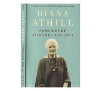 [Somewhere Towards the End: A Memoir] [By: Athill, Diana] [December, 2009]