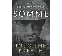 Somme: Into the Breach by Hugh Sebag-Montefiore (2016-08-15)