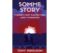 Somme Story: Tyrone's Most Wanted Man: Andy Symington