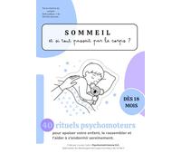 Sommeil : Et si tout passait par le corps ?: 40 rituels psychomoteurs pour apaiser votre enfant, le rassembler et l’aider à s’endormir sereinement.