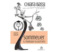 Sommelier: il manuale illustrato: Tutti i miei appunti sul vino e sul cibo in un solo libro.