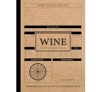 Sommelier Wine Tasting Review Log and Record Book: Wine Enthusiasts Journal. Detail & Note Every Glass. Ideal for Sommeliers, Mixologists, and Bartenders