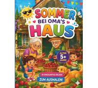 Sommer bei Oma's Haus Malbuch für Kinder 5-8 Jahre: Einfache ländliche Sommermotive, Große Leichte Ausmalbilder für Vorschulkinder und Grundschüler, Bildschirmfreie Sommerbeschäftigung