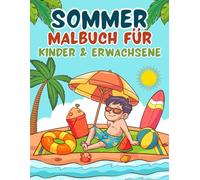 Sommer Malbuch: für Erwachsene & Kinder mit schönen Strandmotiven, Tiere, Essen, Blumen, und Aktivitäten