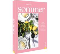 Sommer: Vom Feiern und Genießen. Unsere Feste & Rezepte