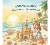 Sommerglück - Malis erster Strandurlaub: Ein liebevolles Bilderbuch über das erste Mal Fliegen, Sandburgen und Familienurlaub am Meer - Zum Vorlesen für Kinder von 2-6 Jahren.