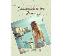 Sommerküsse im Regen: Eine romantische Geschichte für Teenager über Liebe, Ferien und Sommerträume (Sehnsuchtsmomente)
