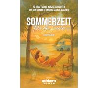 Sommerzeit für die Seele: 20 kraftvolle Kurzgeschichten, die den Sommer unvergesslich machen - Das perfekte Geschenk für jeden Anlass! (Achtsamkeit im Alltag - Bücher zum Verschenken)