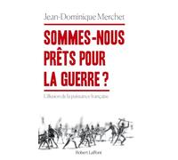 Sommes-nous prêts pour la guerre ? - L'illusion de la puissance française