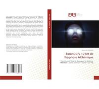 Somnus IV : L’Art de l’Hypnose Alchimique: Transformer l’Esprit, Subjuguer la Matière, Mention : (Série Somnus - Tome 4 sur 10)