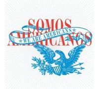 Somos Americanos - We Are Americans