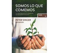 Somos lo que comemos : la importancia de los alimentos que decidimos consumir