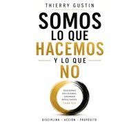Somos lo que hacemos: Y también lo que dejamos de hacer. Cómo la acción diaria te lleva, tarde o temprano, a la vida que quieres (Desarrollo personal y hábitos)