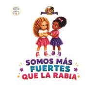 Somos màs Fuertes que la Rabia: Una Historia sobre la Rabia, la Amistad y el Poder de Elegìr (Historias emocionales para Pequeñas Estrellas)
