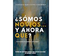 Somos novios... ¿Y ahora qué?: Guía práctica y bíblica para un noviazgo con propósito - ejercicios en pareja, conversaciones difíciles y principios que preparan para el matrimonio