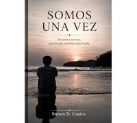 Somos Una Vez: No somos eternos, pero lo que sentimos deja huella.