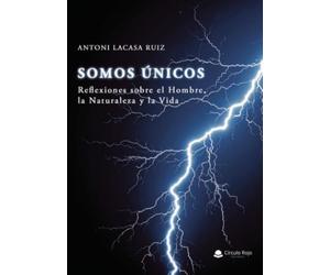 SOMOS ÚNICOS: Reflexiones sobre el Hombre, la Naturaleza y la Vida