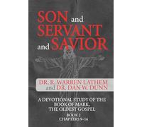 SON and SERVANT and SAVIOR BOOK 2 CHAPTERS 9-16: A DEVOTIONAL STUDY OF THE BOOK OF MARK, THE OLDEST GOSPEL