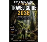 SON DOONG CAVE VIETNAM TRAVEL GUIDE 2026: A Guide to the World’s Largest Cave: Jungle Trekking, Underground Rivers, Camping and Practical Visitor Tips (The Wild Paths Collection)