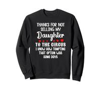 Son in Law Thanks for Not Selling My Daughter to the Circus Sweatshirt