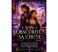 SON OBSCURITÉ, SA CHUTE: Une romance lesbienne de science-fiction sombre sur le pouvoir, les secrets et les ténèbres intérieures: 4 (PROTOCOLE ... de romances lesbiennes de science-fiction)