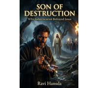 Son of Destruction: Why Judas Iscariot Betrayed Jesus - A Biblical and Historical Exploration of the Most Infamous Betrayal in Christian History