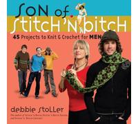 Son of Stitch 'n Bitch: 45 Projects to Knit & Crochet for Men
