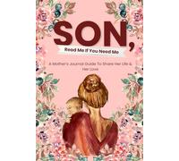 Son, Read Me If You Need Me: A Mother’s Journal Guide To Share Her Life & Her Love