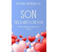 Son, This Is Why I Love You: A Fill-in Guided book Journal & Keepsake: A Meaningful Gift to Share Memories, Pride, and Love with Your Son