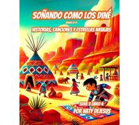 Soñando Como los Diné: Historias, Canciones y Estrellas Navajo (Maravillas del Mundo 3)