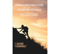 Soñando en una visión de futuro y actuando para conseguirla: Todos los sueños son alcanzables cuando te enfocas correctamente (Tu origen no determina tu destino)