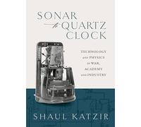 Sonar to Quartz Clock: Technology and Physics in War, Academy, and Industry