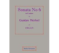 Sonata No 6 in E minor (Op. 137) for Organ by Gustav Merkel