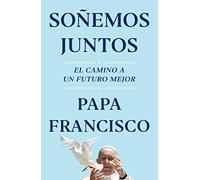 Soñemos Juntos / Let Us Dream: El Camino a Un Futuro Mejor