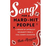 Song for a Hard-Hit People: A Memoir of Antiracist Solidarity from a Coal Miner's Daughter