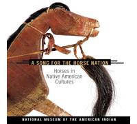 Song for the Horse Nation: Horses in Native American Cultures