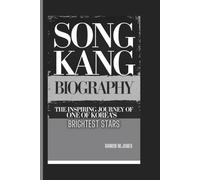 SONG KANG BIOGRAPHY: The Inspiring Journey of one of Korea’s Brightest Stars