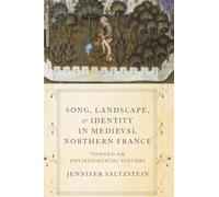 Song, Landscape, and Identity in Medieval Northern France: Toward an Environmental History