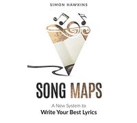 Song Maps: A New System to Write Your Best Lyrics
