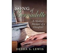 Song Of Bernadette: A Mother's Memoir of a Daughter