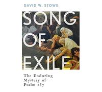 Song of Exile: The Enduring Mystery of Psalm 137