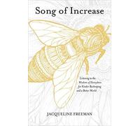 Song of Increase: Listening to the Wisdom of Honeybees for Kinder Beekeeping<|