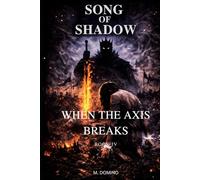 Song of Shadow BOOK IV - WHEN THE AXIS BREAKS