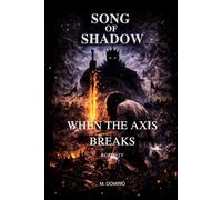Song of Shadow BOOK IV - WHEN THE AXIS BREAKS: 4