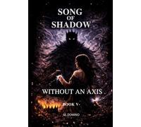Song of Shadow BOOK V - WITHOUT AN AXIS: 5