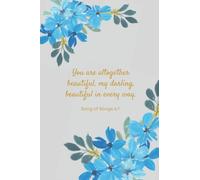 Song of Songs 4:7, You Are Altogether Beautiful, My Darling: Journal, College Ruled, Floral Notebook