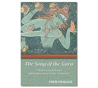 Song of the Guru Gita: A Modern Translation and Commentary on the Guru Gita