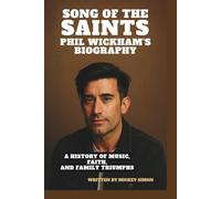 SONG OF THE SAINTS: PHIL WICKHAM’S BIOGRAPHY: A HISTORY OF MUSIC, FAITH, AND FAMILY TRIUMPHS