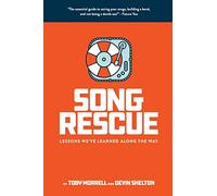 Song Rescue: The Essential Guide To Saving Your Songs, Building A Band, And Not Being A Dumbass. Lessons We've Learned Along The Way