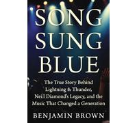 Song Sung Blue: The True Story Behind Lightning & Thunder, Neil Diamond’s Legacy, and the Music That Changed a Generation